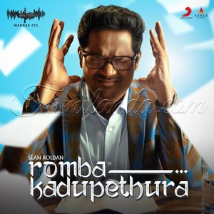 Romba Kadupethura (Madras Gig Season 2) - Single (2019) (Sean Roldan)